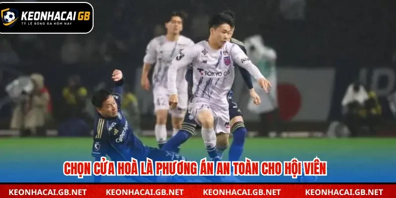 Chọn cửa Hoà là phương án an toàn cho hội viên