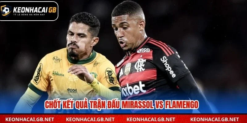 Chốt kết quả trận đấu Mirassol vs Flamengo